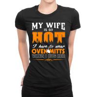 Mens My Wife Is So Hot For Proud Husbands Ladies Fitted T-shirt | Artistshot