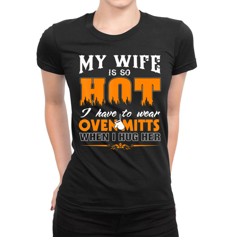 Mens My Wife Is So Hot For Proud Husbands Ladies Fitted T-shirt | Artistshot