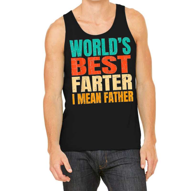 World's Best Farter I Mean Father Birthday Gifts Dad Stuff Tank Top | Artistshot