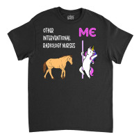 Interventional Radiology Nurse   Unicorn & Horse Design T Shirt Classic T-shirt | Artistshot