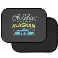 Oh Ship It's An Alaskan Trip Alaska Cruise Rear Car Mat | Artistshot