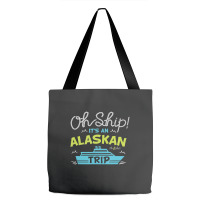 Oh Ship It's An Alaskan Trip Alaska Cruise Tote Bags | Artistshot