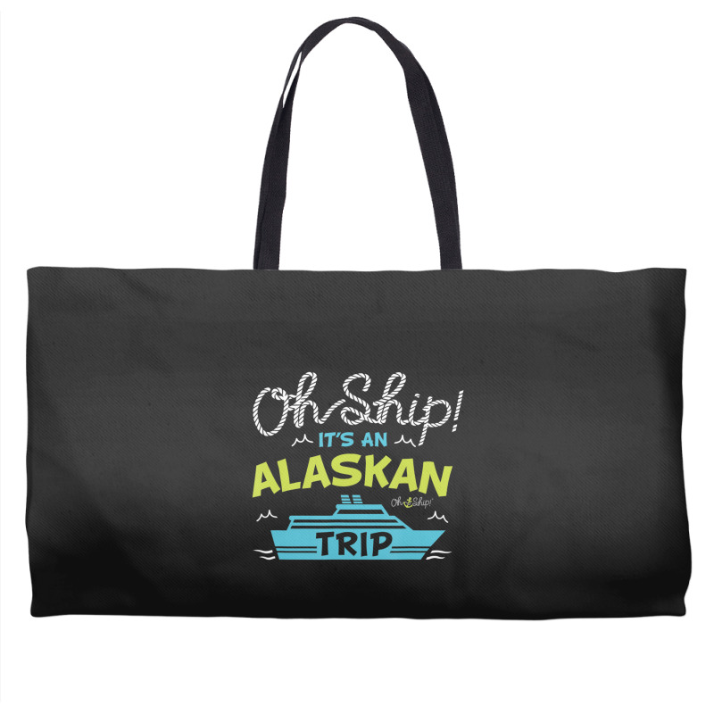 Oh Ship It's An Alaskan Trip Alaska Cruise Weekender Totes | Artistshot