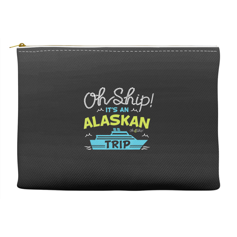 Oh Ship It's An Alaskan Trip Alaska Cruise Accessory Pouches | Artistshot