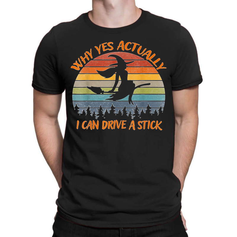 Yes Actually I Can Drive A Stick Halloween Retro Vintage  Copy T-shirt | Artistshot