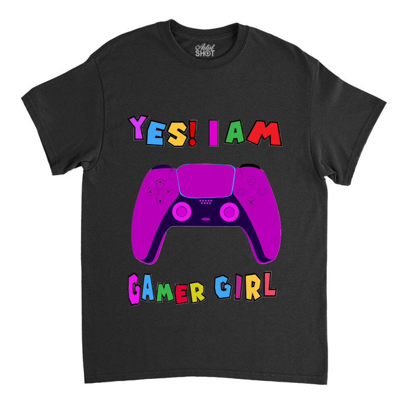 Yes! I Am A Gamer Girl Classic Classic T-shirt | Artistshot