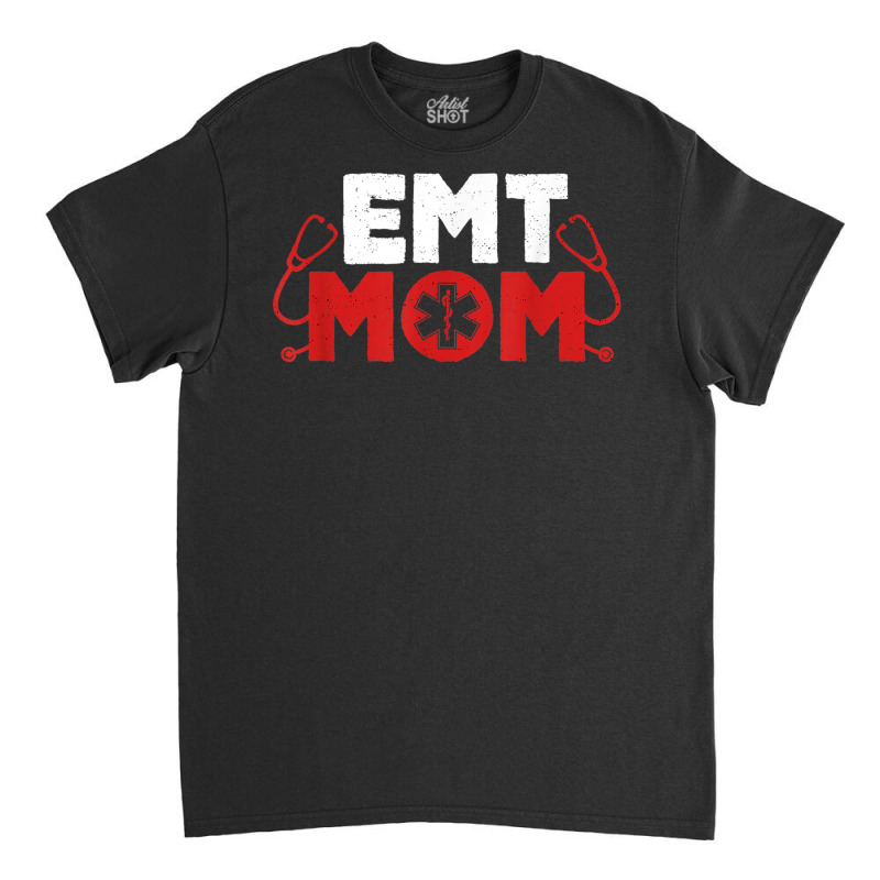 Emt Mom Emergency Medical Technicians Ems First Responder T Shirt Classic T-shirt | Artistshot