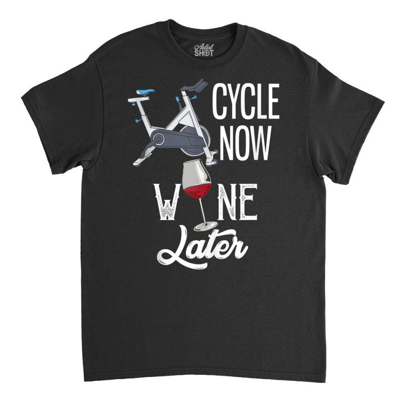 Cycle Now Wine Later Funny Indoor Cycling Tank Top Classic T-shirt | Artistshot