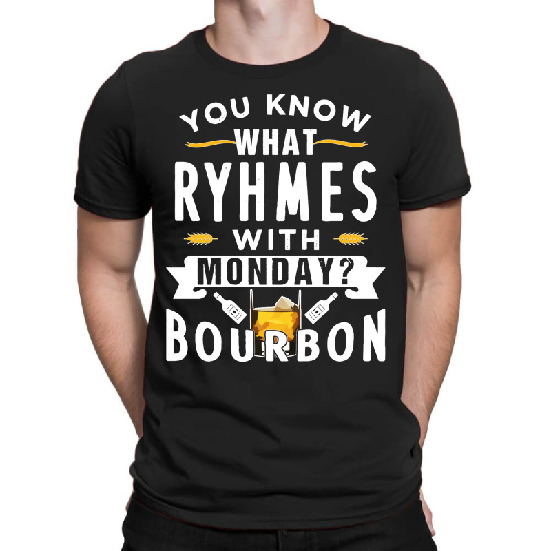 You Know What Rhymes With Monday Bourbon. Whisky Sweatshirt T-shirt | Artistshot