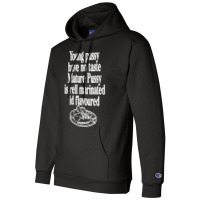 Young Pussy Have No Taste Mature Pussy Is Rell Marinated Champion Hoodie | Artistshot