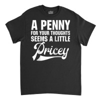 A Penny For Your Thoughts Sarcastic Joke Funny Raglan Baseball Tee Classic T-shirt | Artistshot