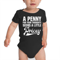 A Penny For Your Thoughts Sarcastic Joke Funny Raglan Baseball Tee Baby Bodysuit | Artistshot