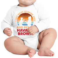 10508300052^drink Wine And Pet My Havana Brown Cat^funny^dog T Shirt Long Sleeve Baby Bodysuit | Artistshot