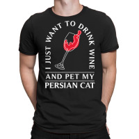 10508500020^drink Wine And Pet My Persian Cat^funny^persian T Shirt T-shirt | Artistshot