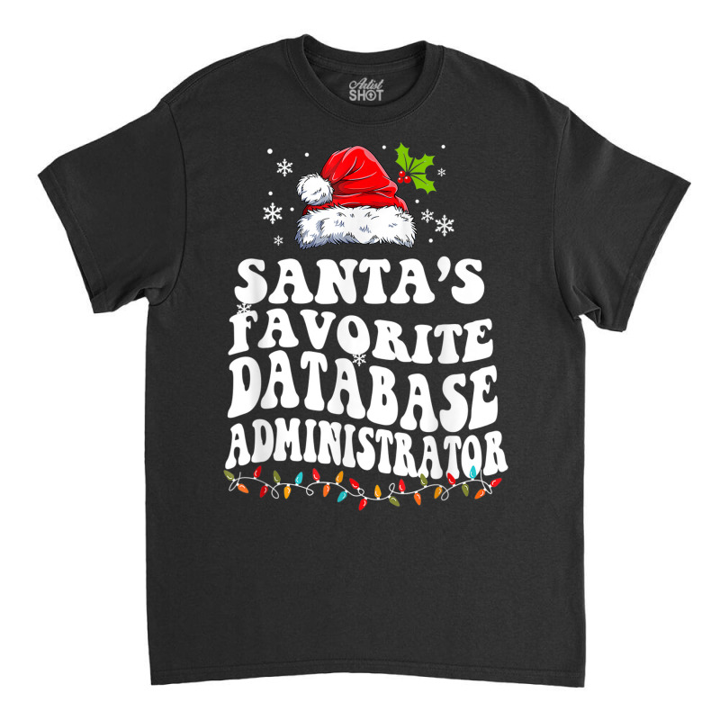 Funny Santa's Favorite Database Administrator Christmas Classic T-shirt by Fashlaza | Artistshot