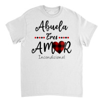 Dia De La Madre Shirt Abuela Eres Amor Incondicional Spanish Zip Hoodi Classic T-shirt | Artistshot