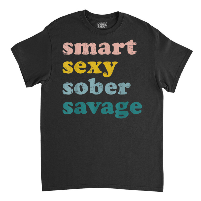 Retro Vintage Smart Sexy Sober Savage Recovery Classic T-shirt | Artistshot