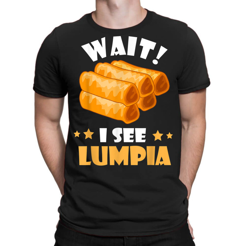 Lumpia Wait I See Filipino Spring Roll Foodie Food Lover T-shirt | Artistshot