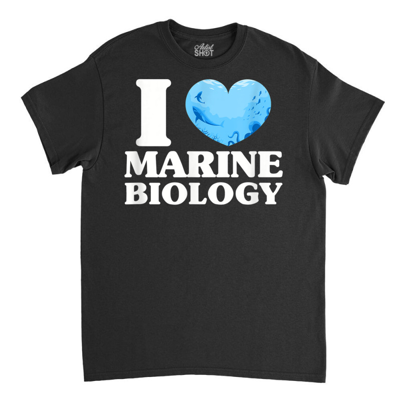 I Love Marine Biology Marine Biologist Sea Ocean Classic T-shirt by Posh | Artistshot