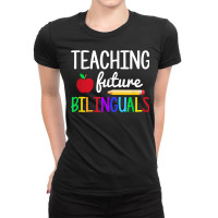 Teaching Future Bilinguals, Bilingual Spanish Teacher T Shirt Ladies Fitted T-shirt | Artistshot