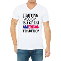 Fighting Fascism Is A Great American Tradition T Shirt V-neck Tee | Artistshot