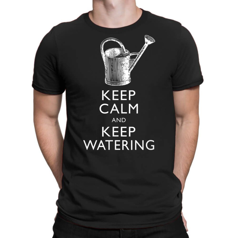 Keep Calm And Keep Watering Gardener T Shirt T-shirt | Artistshot