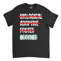 Biological Adoptive Foster Brother Funny Love, Brotherhood T Shirt Classic T-shirt | Artistshot