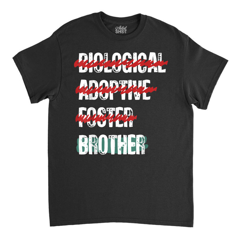 Biological Adoptive Foster Brother Funny Love, Brotherhood T Shirt Classic T-shirt by cm-arts | Artistshot