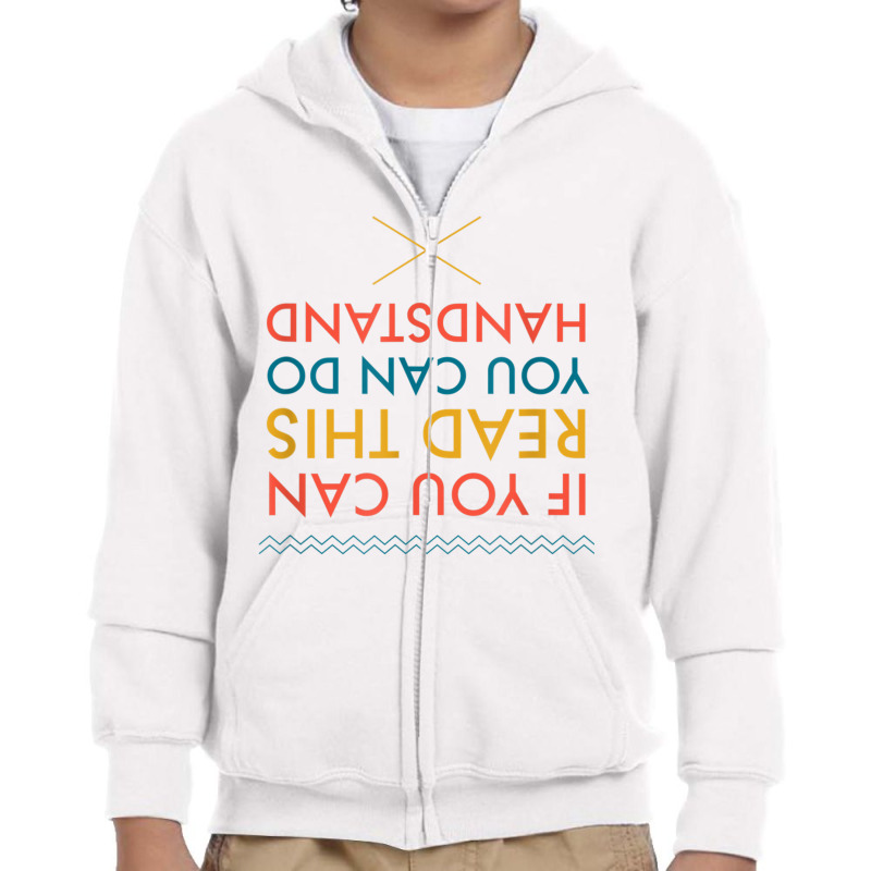 If You Can Read This You Can Do Handstand T Shirt Youth Zipper Hoodie by cm-arts | Artistshot