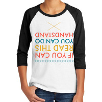 If You Can Read This You Can Do Handstand T Shirt Youth 3/4 Sleeve | Artistshot