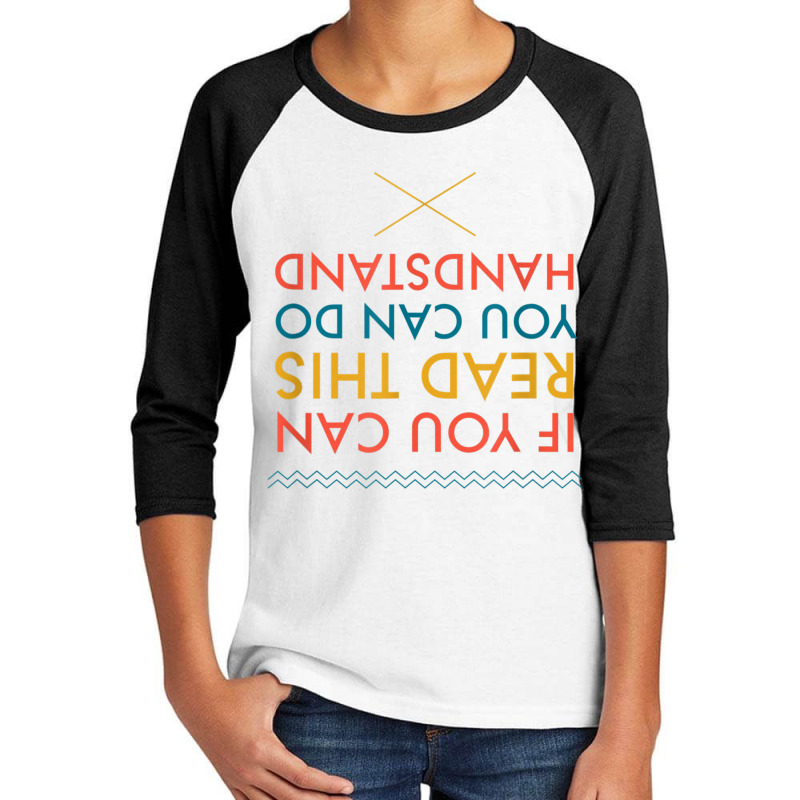 If You Can Read This You Can Do Handstand T Shirt Youth 3/4 Sleeve by cm-arts | Artistshot