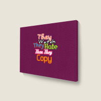 They Watch They Hate Then They Copy Landscape Canvas Print | Artistshot