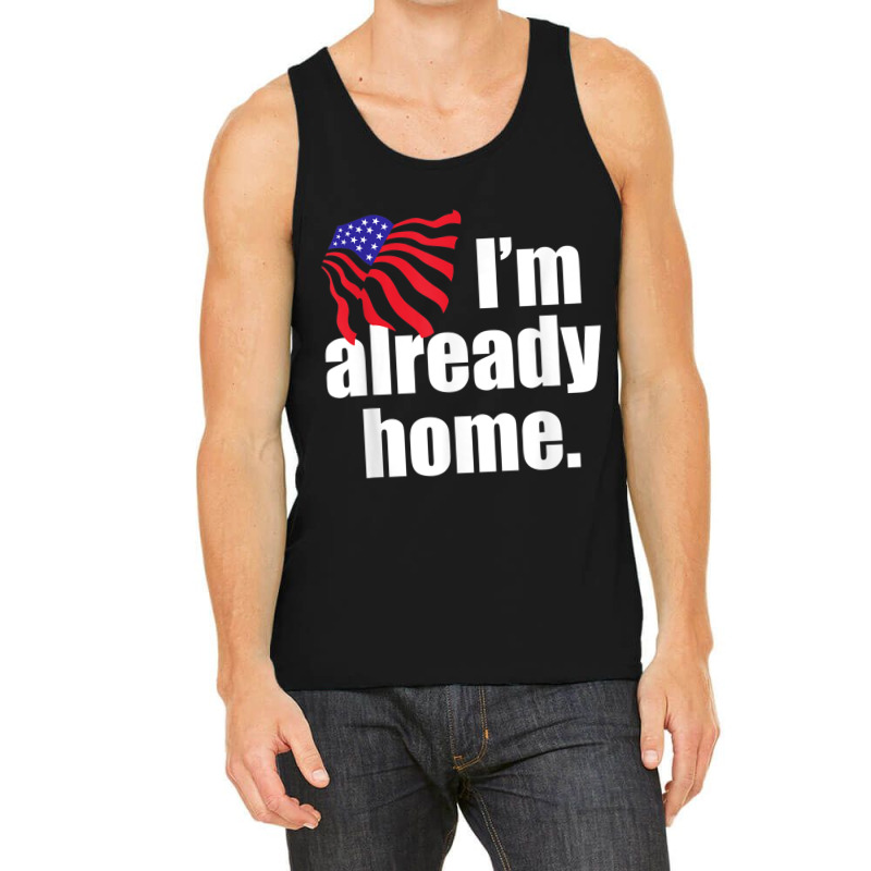 I'm Already Home T Shirt Tank Top | Artistshot