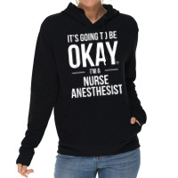 It's Going To Be Okay, I'm A Nurse Anesthetist Shirt Lightweight Hoodie | Artistshot