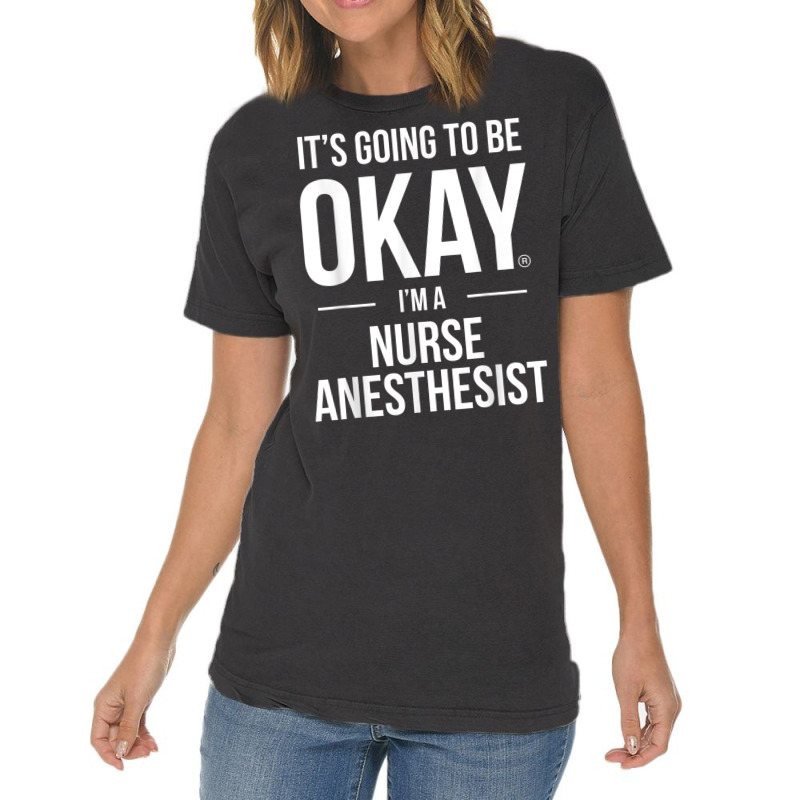 It's Going To Be Okay, I'm A Nurse Anesthetist Shirt Vintage T-shirt | Artistshot