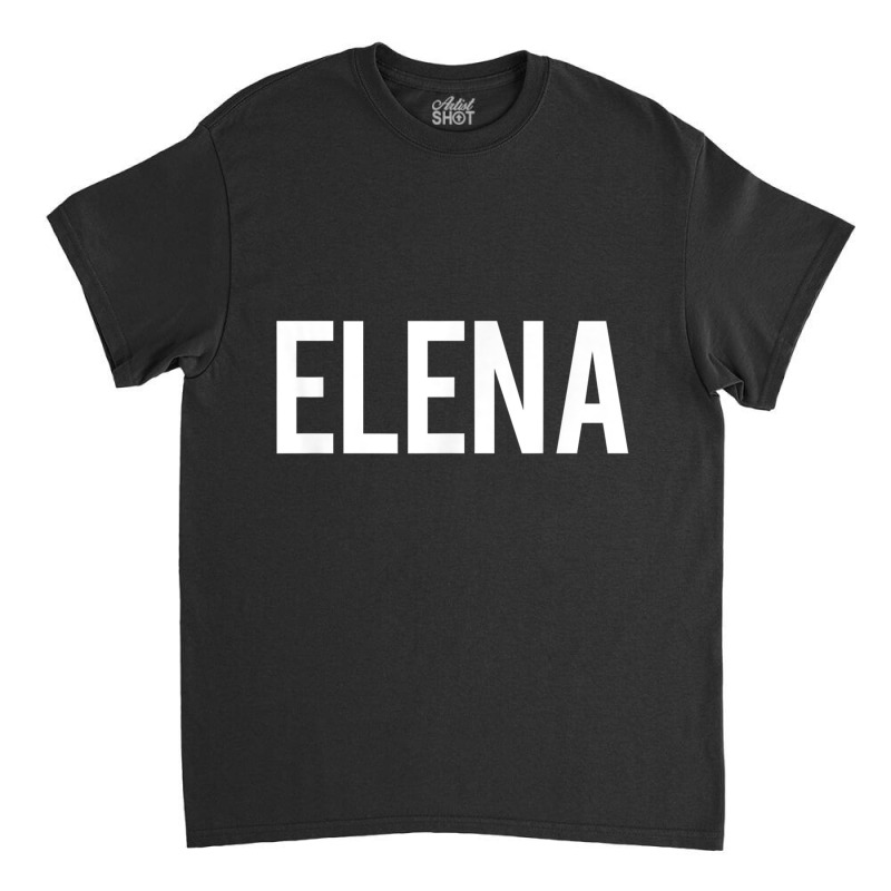 Elena T Shirt   Cool New Funny Name Fan Cheap Gift Tee Classic T-shirt | Artistshot