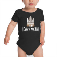 I Play Heavy Metal   Church Organist Pipe Organ Player T Shirt Baby Bodysuit | Artistshot