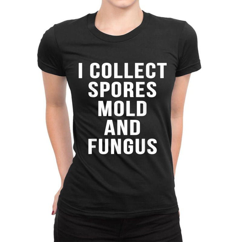 I Collect Spores Mold And Fungus Funny Movie Mycology Shirt Ladies Fitted T-Shirt by cm-arts | Artistshot