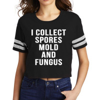 I Collect Spores Mold And Fungus Funny Movie Mycology Shirt Scorecard Crop Tee | Artistshot