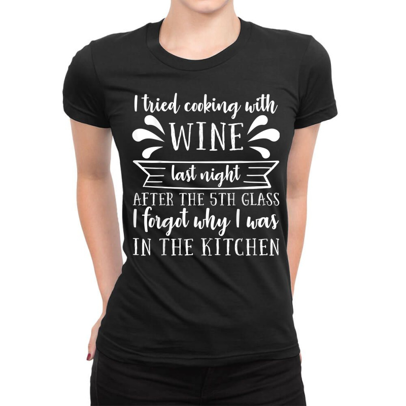 I Tried Cooking With Wine – Winemaker Wine Lover Wine Making T Shirt Ladies Fitted T-shirt | Artistshot