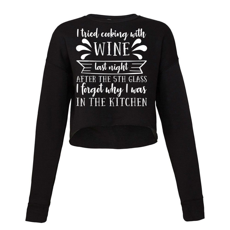 I Tried Cooking With Wine – Winemaker Wine Lover Wine Making T Shirt Cropped Sweater | Artistshot