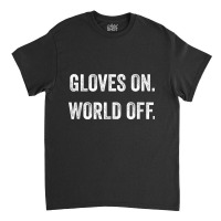 Gloves On World Off Fitness Tank Boxing Tank Kickboxing Tank Top Classic T-shirt | Artistshot