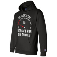 My Excavator Doesn't Run On Thanks Funny Empty Fuel Guage Champion Hoodie | Artistshot