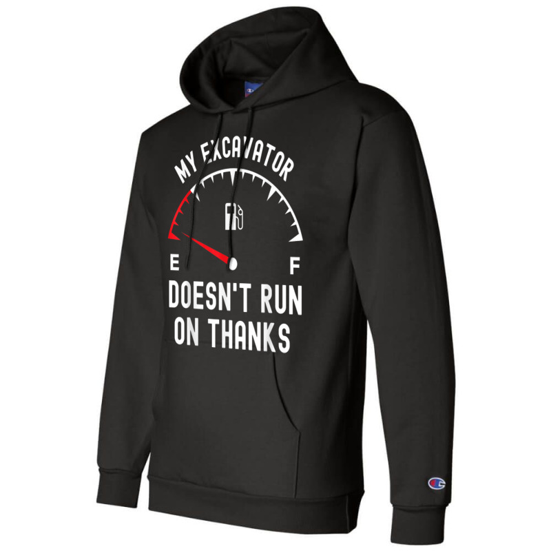 My Excavator Doesn't Run On Thanks Funny Empty Fuel Guage Champion Hoodie by Sombre | Artistshot