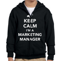 Keep Calm I'm A Marketing Manager T Shirt Youth Zipper Hoodie | Artistshot