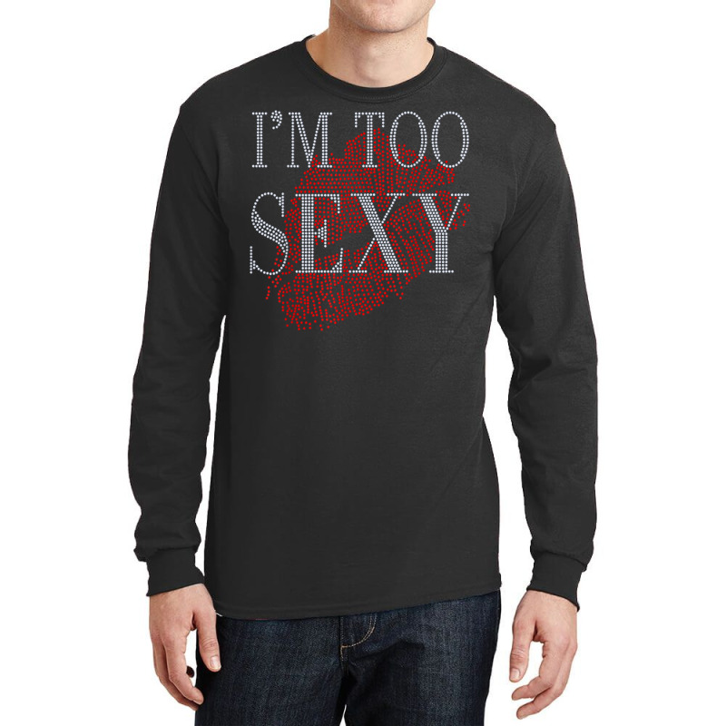 Lip Rhinestone I'm Too Sexy Funny For Woman Birthday Long Sleeve Shirts by Fashlaza | Artistshot