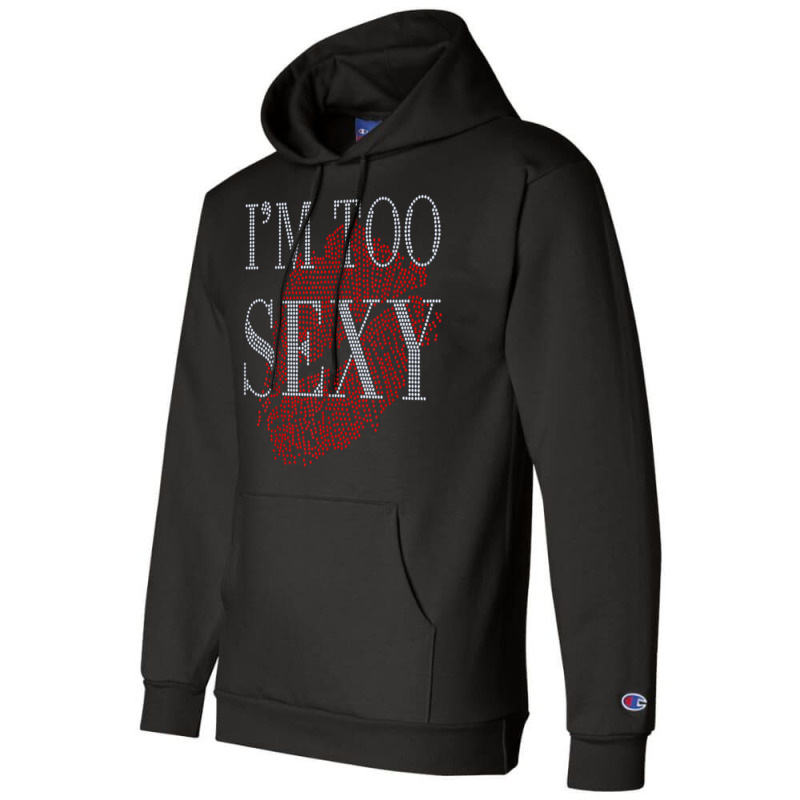 Lip Rhinestone I'm Too Sexy Funny For Woman Birthday Champion Hoodie by Fashlaza | Artistshot