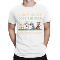 God Is Great Dogs Are Good And People Are Crazy Long Sleeve T Shirt T-shirt | Artistshot