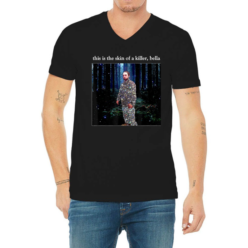 This Is The Skin Of A Killer Bella Meme V-neck Tee | Artistshot