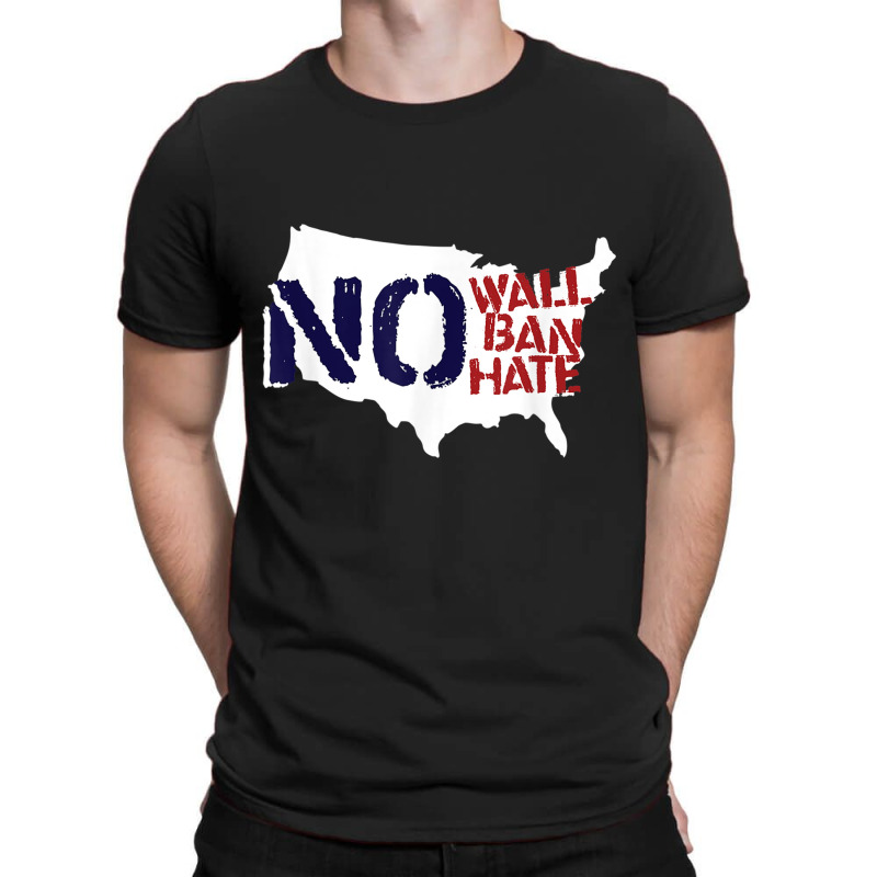 No Wall, No Ban, No Hate We Resist To Trump T Shirt T-shirt | Artistshot